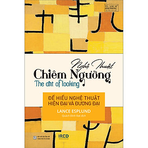 Nghệ Thuật Chiêm Ngưỡng (The Art of Looking) - Lance Esplund - IRED Books