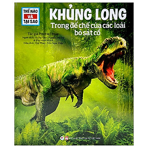 Thế Nào Và Tại Sao - Khủng Long - Trong Đế Chế Của Các Loài Bò Sát Cổ