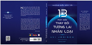 NHỮNG ĐIỀU SẮP TỚI: 13 PHÁT KIẾN THAY ĐỔI TƯƠNG LAI NHÂN LOẠI - Avi Jorisch - Phương Chi, Sơn Phạm dịch - Nhà xuất bản Thế Giới.