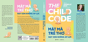 Mật mã trẻ thơ - Dạy con không áp lực - Tác giả Tiến sĩ Danielle Dick