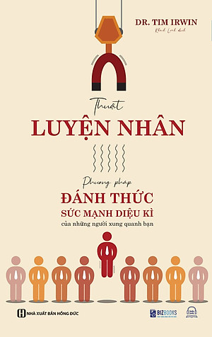 Sách Thuật Luyện Nhân - Phương Pháp Đánh Thức Sức Mạnh Diệu Kì Của Những Người Xung Quanh Bạn