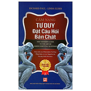 Cẩm Nang Tư Duy Đặt Câu Hỏi Bản Chất (Tái Bản 2024)