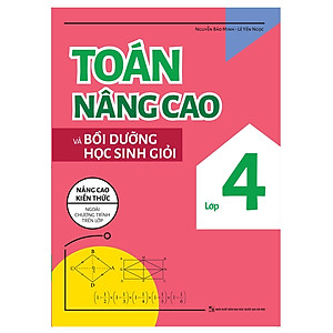 Toán nâng cao và bồi dưỡng học sinh giỏi lớp 4 - Nâng cao kiến thức ngoài chương trình trên lớp