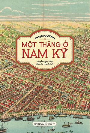 Một Tháng Ở Nam Kỳ - Chuyến Du Ký Về Những Địa Danh Nổi Tiếng Ở Nam Kỳ Hơn 100 Năm Trước Của Phạm Quỳnh - Omega Plus