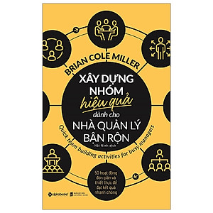 Xây dựng nhóm hiệu quả dành cho nhà quản lý bận rộn - Brian Cole Miller