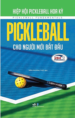 PICKLEBALL CHO NGƯỜI MỚI BẮT ĐẦU – Hiệp hội Pickleball Hoa Kỳ – Trần Phương Thúy dịch – Nhã Nam – NXB Dân Trí