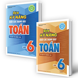 Combo Rèn Kỹ Năng Giải Các Dạng Bài Toán (Cơ bản và Nâng cao) Lớp 6 (2 Tập)