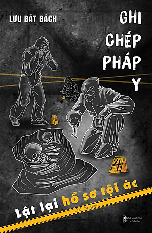 Ghi Chép Pháp Y - Lật Lại Hồ Sơ Tội Ác