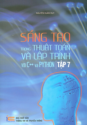 SÁNG TẠO TRONG THUẬT TOÁN VÀ LẬP TRÌNH VỚI C++ VÀ PYTHON - TẬP 7