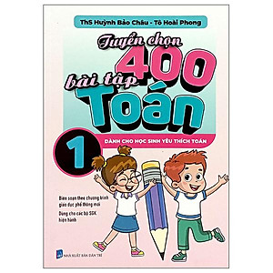 Sách - Tuyển Chọn 400 Bài Tập Toán 1 - Dành Cho Học Sinh Yêu Thích Toán