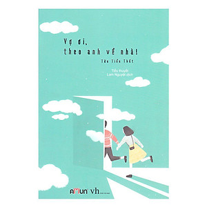 Vợ Ơi Theo Anh Về Nhà (Tái Bản)