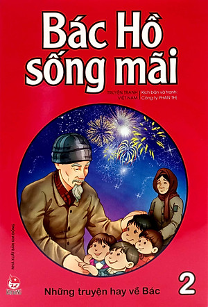 Bác Hồ Sống Mãi: Những Truyện Hay Về Bác Tập 2