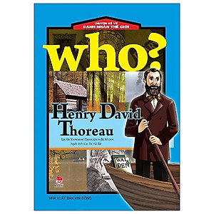 Sách Who? Chuyện Kể Về Danh Nhân Thế Giới: Henry David Thoreau (Tái Bản 2020)