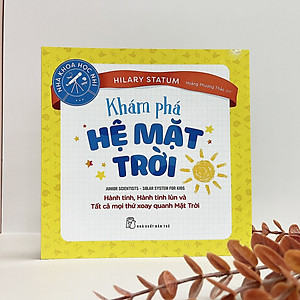 Sách Nhà khoa học nhí. Khám phá Hệ Mặt Trời - Hành tinh, Hành tinh lùn và Tất cả mọi thứ xoay quanh Mặt Trời