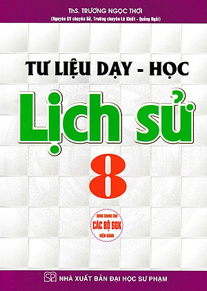 Tư Liệu Dạy - Học Lịch Sử 8 (Dùng Chung Cho Các Bộ SGK Hiện Hành) _HA