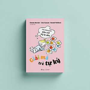 Sách GIẢI MÃ TRẺ TỰ KỶ - Con Không Phải Đứa Trẻ Kỳ Lạ Đâu