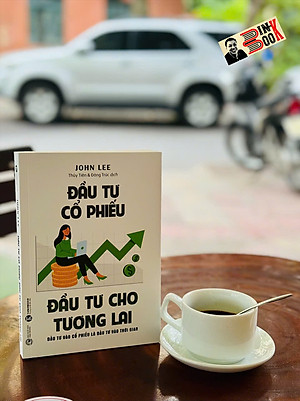 ĐẦU TƯ CỔ PHIẾU - ĐẦU TƯ CHO TƯƠNG LAI – John Lee - Thái Hà Books - NXB Công Thương