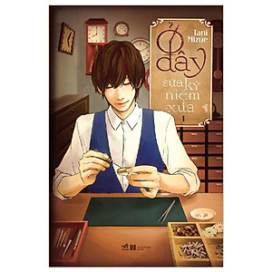 Sách Ở Đây Sửa Kỷ Niệm Xưa - Tập 1