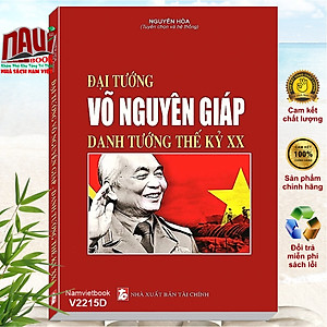 Đại Tướng, Tổng Tư Lệnh Võ Nguyên Giáp – Danh Tướng Thế Kỷ XX