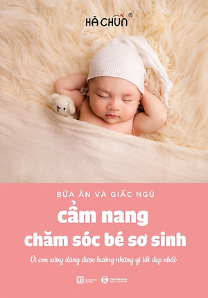 CẨM NANG CHĂM SÓC BÉ SƠ SINH - BỮA ĂN VÀ GIẤC NGỦ