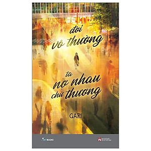 Đời Vô Thường - Ta Nợ Nhau Chữ “Thương”