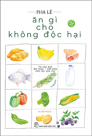 Ăn Gì Cho Không Độc Hại (Tái Bản Mới Nhất)