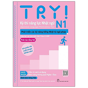 Try! Kỳ Thi Năng Lực Nhật Ngữ N1 - Phát Triển Các Kỹ Năng Tiếng Nhật Từ Ngữ Pháp (Phiên Bản Tiếng Việt)