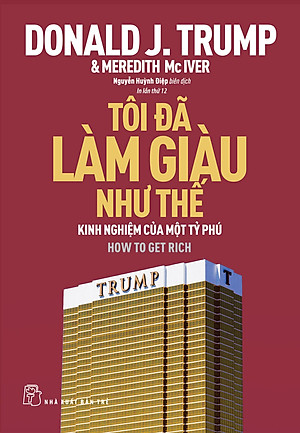 Tôi Đã Làm Giàu Như Thế - Kinh Nghiệm Của Một Tỷ Phú (Donald Trump)_TRE
