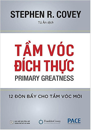 Sách Tầm Vóc Đích Thực (Primary Greatness) - Stephen R. Covey - PACE Books