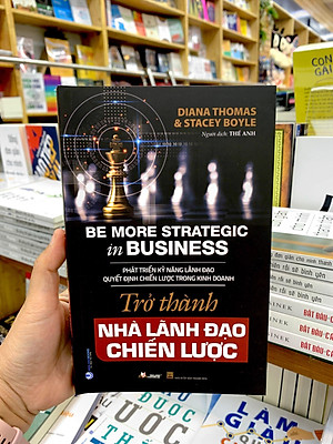 Trở Thành Nhà Lãnh Đạo Chiến Lược - Be More Strategic in Business