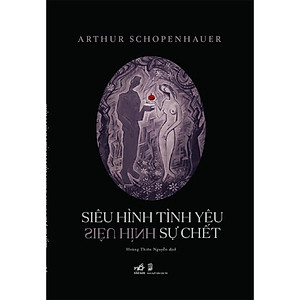 Siêu Hình Tình Yêu - Siêu Hình Sự Chết - Arthur Schopenhauer - Hoàng Thiên Nguyễn dịch (bìa mềm)