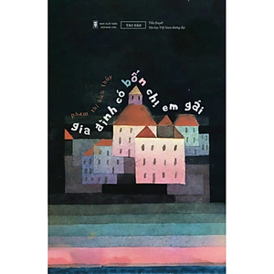 Gia Đình Có Bốn Chị Em Gái - Phạm Thị Bích Thủy  - NXB Hội Nhà Văn - Tao Đàn