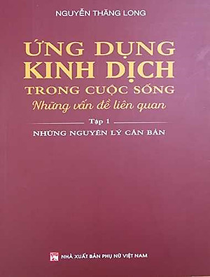 Ứng Dụng Kinh Dịch Trong Cuộc Sống - Tập 1