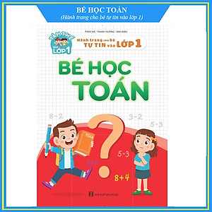 Sách - Bé Học Toán - Hành Trang Cho Bé Tự Tin Vào lớp 1 (Tâm Thế Vào Lớp 1)