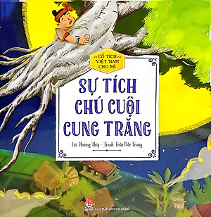 Cổ Tích Việt Nam Cho Bé - Sự Tích Chú Cuội Cung Trăng (Tái Bản 2022)