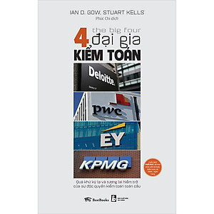 Sách The Big Four - 4 Đại Gia Kiểm Toán: Deloitte - PWC - EY - KPMG: Quá Khứ Kỳ Lạ Và Tương Lai Hiểm Trở Của Sự Độc Quyền Kiểm Toán Toàn Cầu