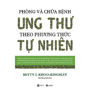 Phòng Và Chữa Bệnh Ung Thư Theo Phương Thức Tự Nhiên (Tái Bản 2018)