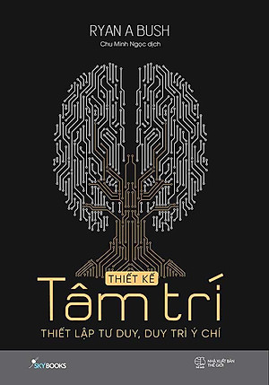 Thiết Kế Tâm Trí - Thiết Lập Tư Duy, Duy Trì Ý Chí