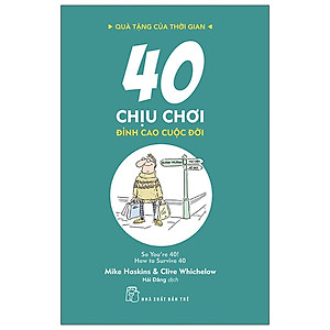 Quà Tặng Của Thời Gian - 40 Chịu Chơi - Đỉnh Cao Cuộc Đời