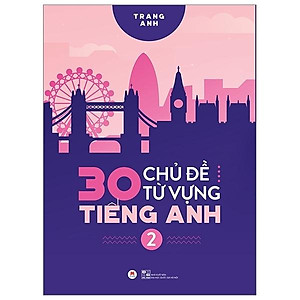 Sách 30 Chủ Đề Từ Vựng Tiếng Anh (Tập 2)
