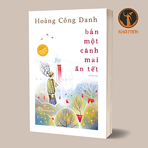 BÁN MỘT CÀNH MAI ĂN TẾT - Hoàng Công Danh - (bìa mềm)