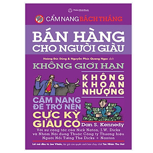 Bán hàng cho người giàu - không giới hạn ,không khoan nhượng (cẩm nang trở nên cực kỳ giàu có- cẩm nang bách thắng )