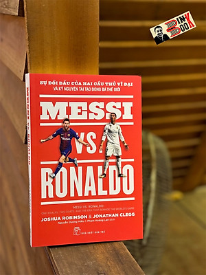 MESSI VS. RONALDO SỰ ĐỐI ĐẦU CỦA HAI CẦU THỦ VĨ ĐẠI VÀ KỶ NGUYÊN TÁI TẠO BÓNG ĐÁ THẾ GIỚI – Nhiều tác giả -Nguyễn Dương Hiếu & Phạm Hoàng Lan dịch-  NXB Trẻ