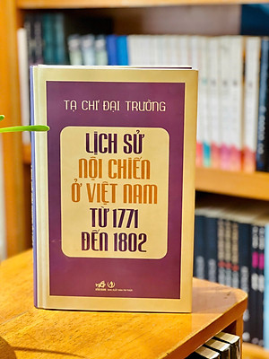 Lịch sử nội chiến ở Việt Nam từ 1771 đến 1802 - Tạ Chí Đại Trường (Bìa cứng in giới hạn)