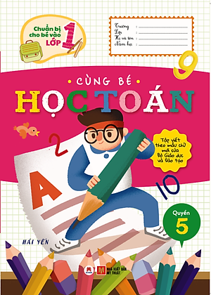 Chuẩn Bị Cho Bé Vào Lớp 1 - Cùng Bé Học Toán (Quyển 5) (Tái Bản 2020)