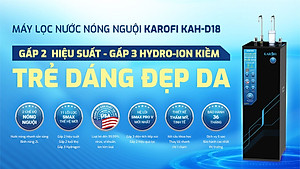 Máy lọc nước nóng nguội RO Mỹ 11 lõi Karofi KAH-D18 - Giao trước lắp sau miễn phí toàn quốc - Bảo hành 36 tháng - Hàng chính hãng