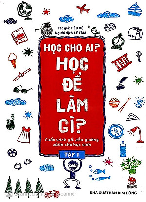 Học Cho Ai? Học Để Làm Gì? Tập 1 (Tái Bản 2019)