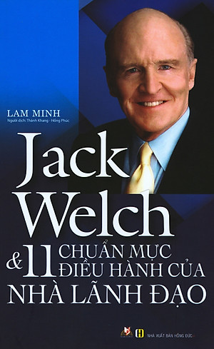 Jack Welch & 11 Chuẩn Mực Điều Hành Của Nhà Lãnh Đạo - Tác Giả Lam Minh - Vanlangbooks