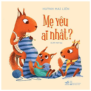 Combo 4 Cuốn Truyện Kể Cho Bé: Mãi Yêu Con + Mẹ Yêu Ai Nhất + Nhà Mình Thích Ở Bên Nhau + Con Yêu Bố Chừng Nào