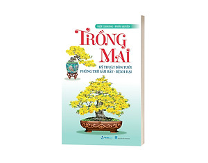 Sách Trồng Mai - Kỹ Thuật Bón Tưới, Phòng Trừ Sâu Rầy, Bệnh Hại